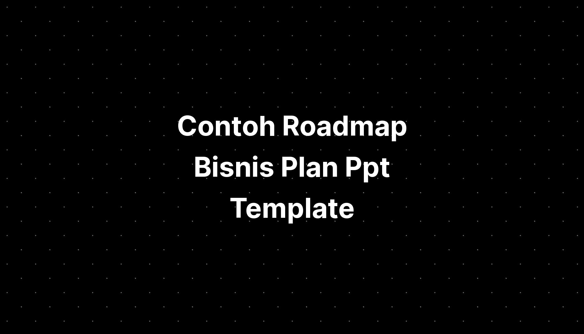 Contoh Roadmap Bisnis Plan Ppt Template - IMAGESEE